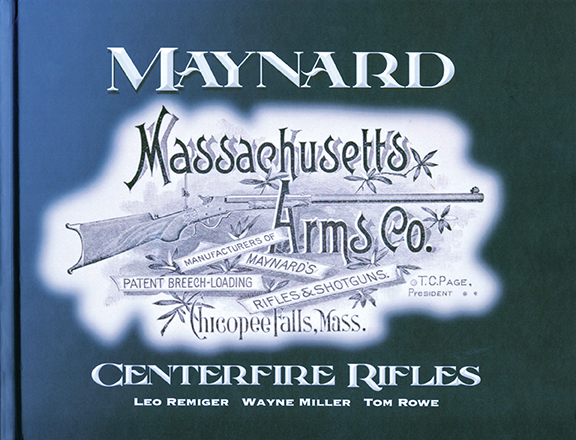 Maynard Centerfire Rifles by Leo Remiger, Wayne Miller and Tom Rowe.